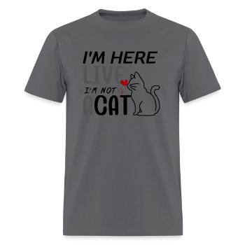 I'm Here Live I'm Not A Cat - Men's T-Shirt - charcoal - Front - Jose (178cm)