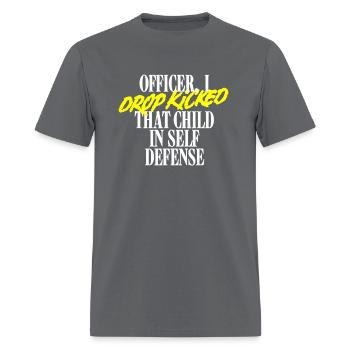 Officer I Drop Kicked T Child In Self Defense - Men's T-Shirt - charcoal - Front - Jose (178cm)