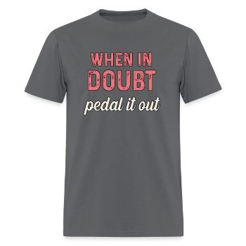 When In Doubt Pedal It Out - Bike Cyclist - Men's T-Shirt - charcoal - Front - Jose (178cm)