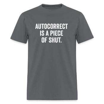 Autocorrect Is A Piece Of Shut - Men's T-Shirt - charcoal - Front - Jose (178cm)