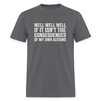 well well well, if it isn't the consequences of my - Men's T-Shirt - charcoal - Front - Jose (178cm)