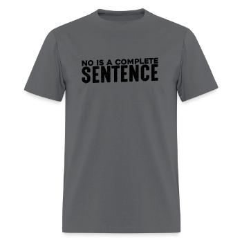No Is A Complete Sentence 22 - Men's T-Shirt - charcoal - Front - Jose (178cm)