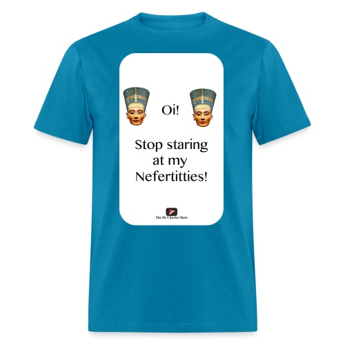 Oi, Stop Staring at my Nefertitties! - Men's T-Shirt