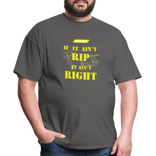 If It Ain’t Rip It Ain’t Right Tee - Men's T-Shirt
