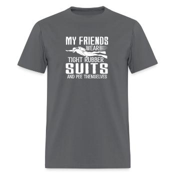 My friends wear tight rubber suits and pee - Men's T-Shirt - charcoal - Front - Jose (178cm)