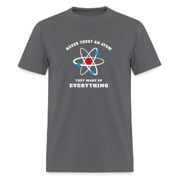 Never Trust An Atom - They Make Up Everything - Men's T-Shirt - charcoal - Front - Jose (178cm)