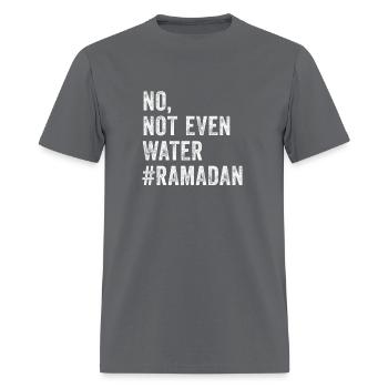 Ramadan Kareem Mubarak No Not Even Water Ramadan - Men's T-Shirt - charcoal - Front - Jose (178cm)