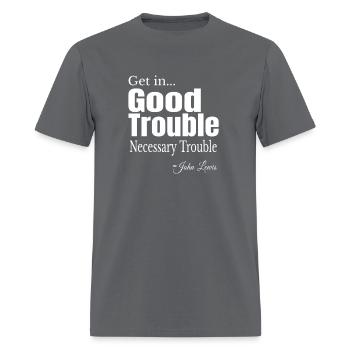 Get In Trouble Good-Trouble Necessary Trouble John - Men's T-Shirt - charcoal - Front - Jose (178cm)