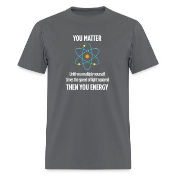 You Matter Then You Energy Physicist Physics - Men's T-Shirt - charcoal - Front - Jose (178cm)
