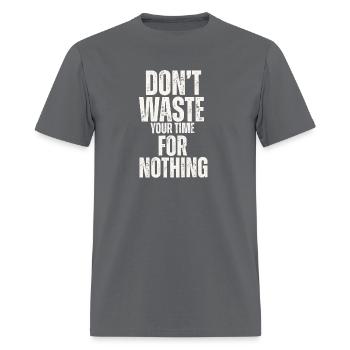 DON T WASTE YOUR TIME FOR NOTHING - Men's T-Shirt - charcoal - Front - Jose (178cm)