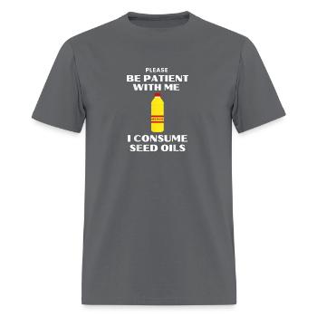 Be Patient With Me I Consume Seed Oils Satirical - Men's T-Shirt - charcoal - Front - Jose (178cm)