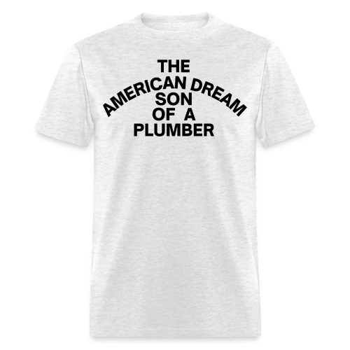 The American Dream Son Of a Plumber - Men's T-Shirt