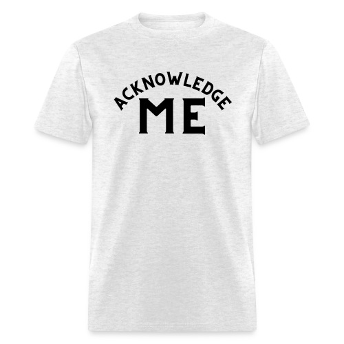 Acknowledge ME (in black letters) - Men's T-Shirt