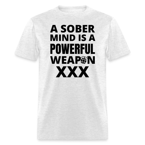A Sober Mind Is A Powerful Weapon XXX - Grenade - Men's T-Shirt