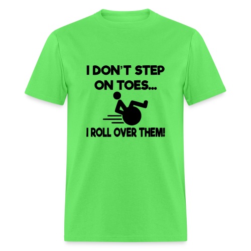 I don't step on toes i roll over with wheelchair * - Men's T-Shirt
