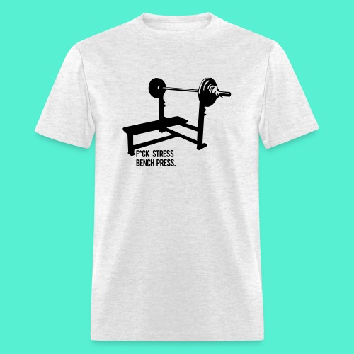 F*ck Stress bench press - Men's T-Shirt