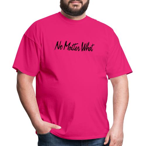 No Matter What - Men's T-Shirt