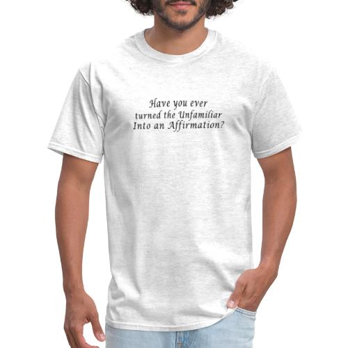 Ever turn the familiar into an affirmation - quote - Men's T-Shirt