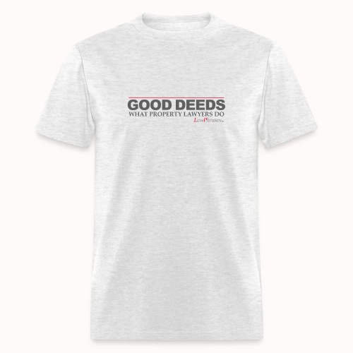 GOOD DEEDS WHAT PROPERTY LAWYERS DO - Men's T-Shirt
