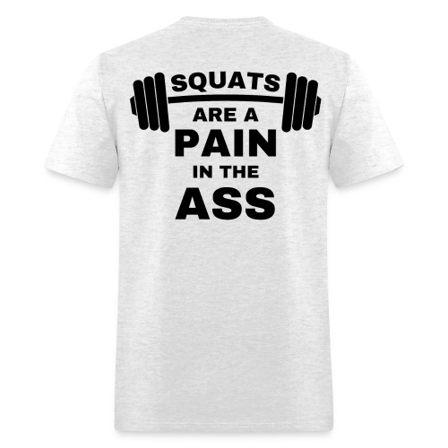 SQUATS are a Pain in the Ass - Squat Bar - Men's T-Shirt