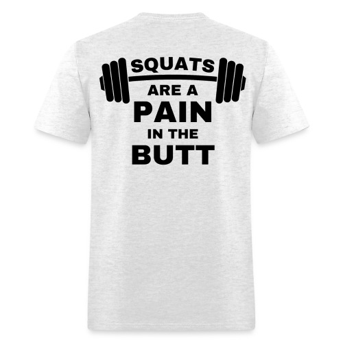 SQUATS are a Pain in the Butt - Loaded Squat Bar - Men's T-Shirt