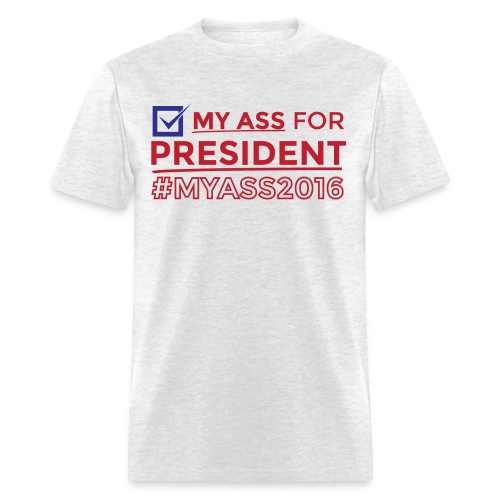 MY ASS FOR PRESIDENT 2016 - Men's T-Shirt