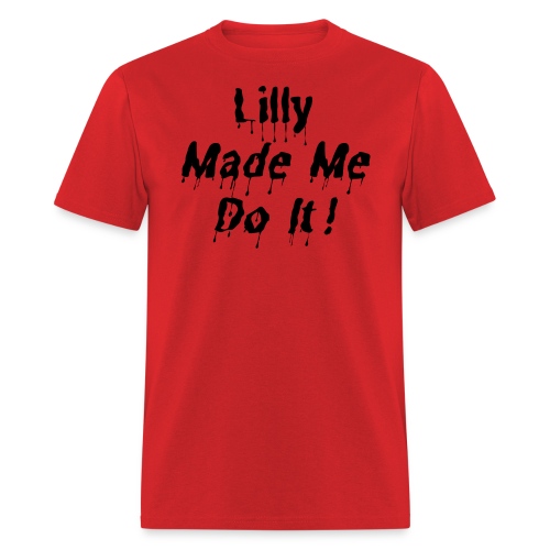 Lilly Made Me Do It (black tar dripping letters) - Men's T-Shirt