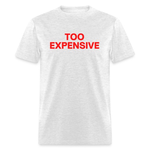 TOO EXPENSIVE (in big bold red letters) - Men's T-Shirt