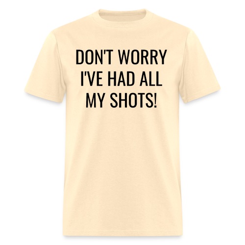 Don't Worry I've Had All My Shots Fully Vaccinated - Men's T-Shirt