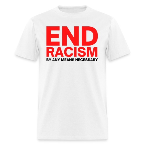 END RACISM By Any Means Necessary (red & black) - Men's T-Shirt