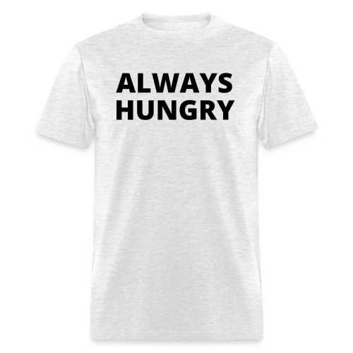 Always Hungry - Black letters version - Men's T-Shirt