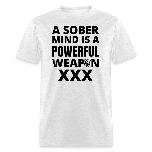 A Sober Mind Is A Powerful Weapon XXX - Grenade - Men's T-Shirt