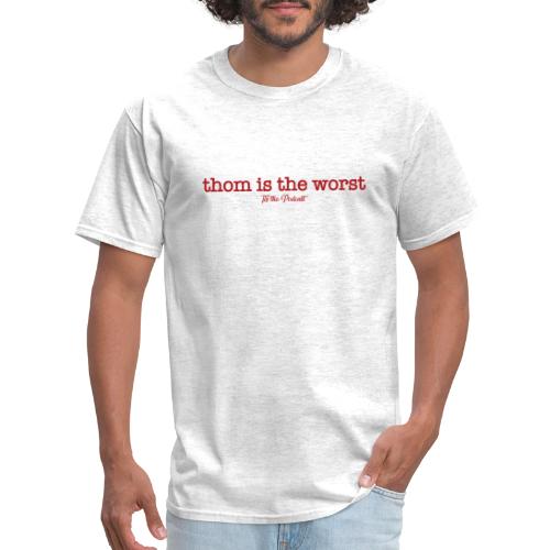 Thom is the Worst - Men's T-Shirt