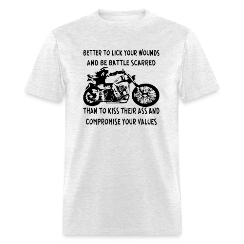 Better To Lick Your Wounds And Be Battle Scared - Men's T-Shirt