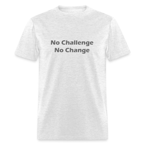 No Challenge No Change - Men's T-Shirt