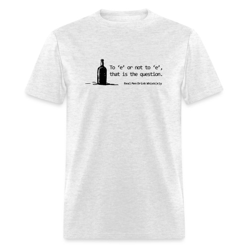 To 'e' or not to 'e': Real Men Drink Whiskey - Men's T-Shirt