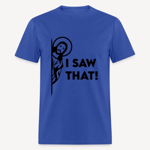 I SAW THAT - Men's T-Shirt