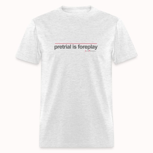 pretrial is foreplay - Men's T-Shirt