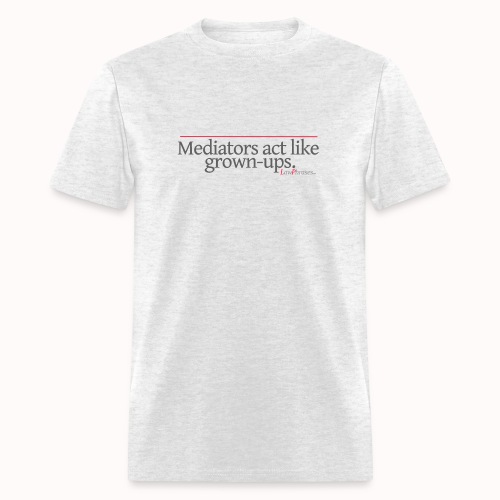 Mediators act like grown-ups. - Men's T-Shirt