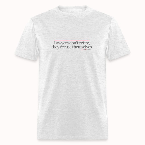Lawyers don't retire, they recuse themselves. - Men's T-Shirt