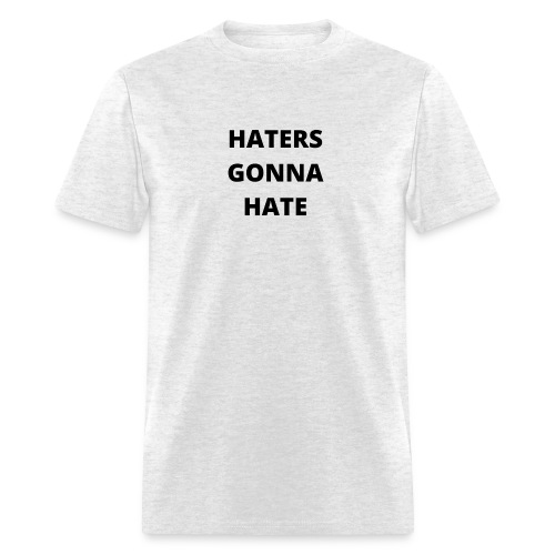 Haters gonna hate - Men's T-Shirt