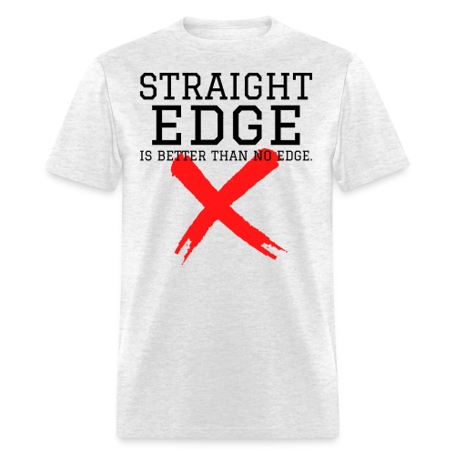 STRAIGHT EDGE Is Better Than No Edge - X - Men's T-Shirt