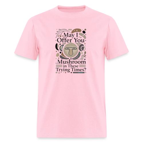 Mushroom in These Trying Times T-Shirt - Men's T-Shirt