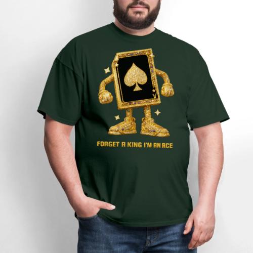 Forget A King I'm An Ace - Men's T-Shirt