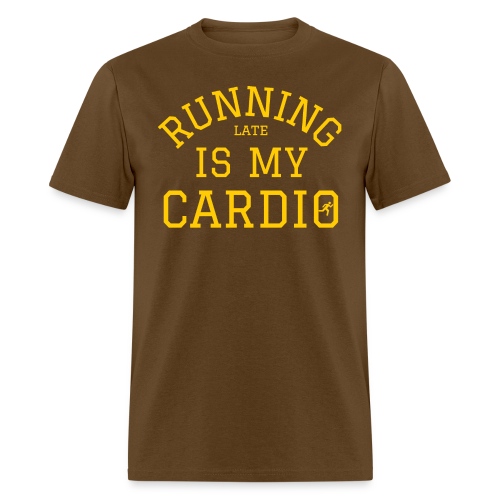 Running Late Is My Cardio (in yellow gold letters) - Men's T-Shirt