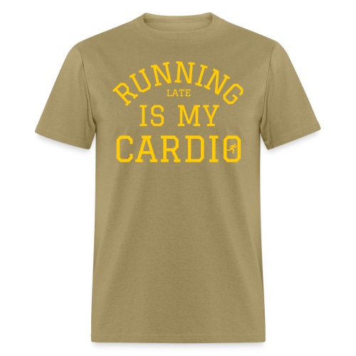 Running Late Is My Cardio (in yellow gold letters) - Men's T-Shirt