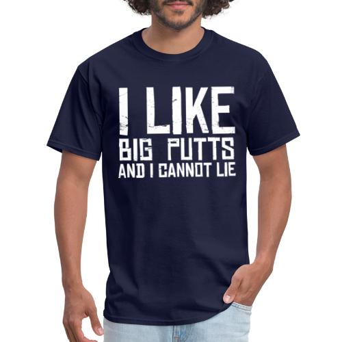 I like BIG PUTTS and I cannot Lie Disc Golf Shirt - Men's T-Shirt