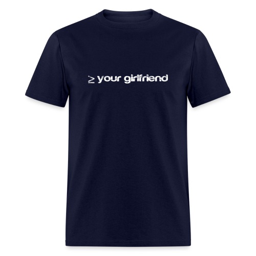 Better than your Girlfriend - Men's T-Shirt