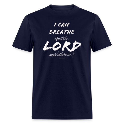 I Can Breathe until the LORD says otherwise - Men's T-Shirt