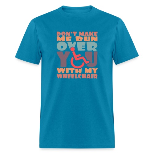 Don t make me run over you with my wheelchair # - Men's T-Shirt
